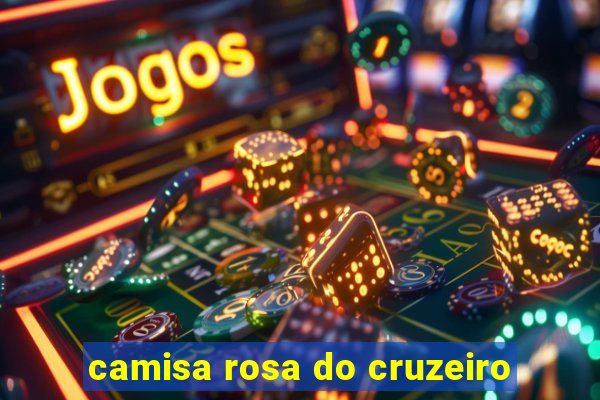 camisa rosa do cruzeiro